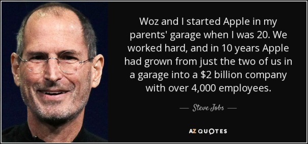 quote-woz-and-i-started-apple-in-my-parents-garage-when-i-was-20-we-worked-hard-and-in-10-steve-jobs-137-87-75.jpg